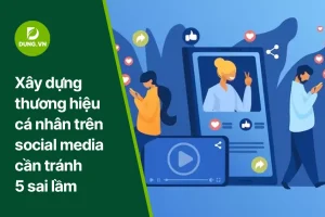 xay dung thuong hieu ca nhan tren social media can tranh 5 sai lam dung.vn