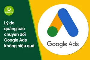 ly do quang cao chuyen doi google ads khong hieu qua dung.vn